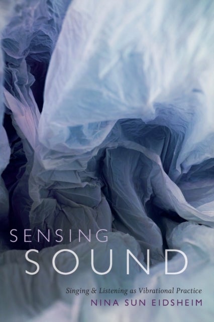 Sensing Sound - Singing and Listening as Vibrational Practice