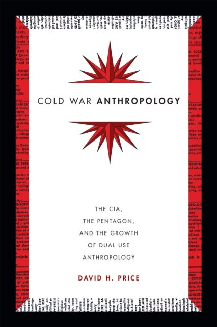 Cold War Anthropology - The CIA, the Pentagon, and the Growth of Dual Use Anthropology