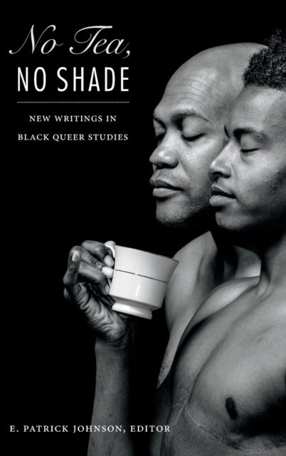 No Tea, No Shade - New Writings in Black Queer Studies