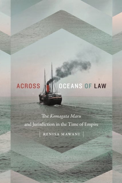 Across Oceans of Law - The Komagata Maru and Jurisdiction in the Time of Empire