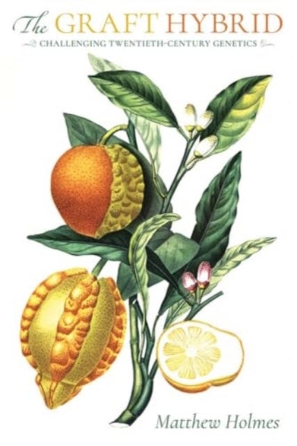 The Graft Hybrid - Challenging Twentieth-Century Genetics