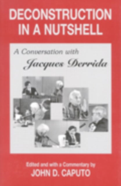 Deconstruction in a Nutshell - A Conversation with Jacques Derrida