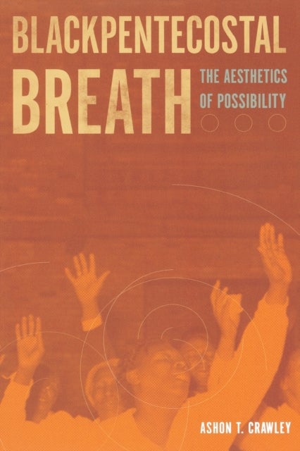 Blackpentecostal Breath - The Aesthetics of Possibility