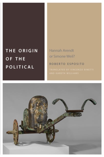 The Origin of the Political - Hannah Arendt or Simone Weil?