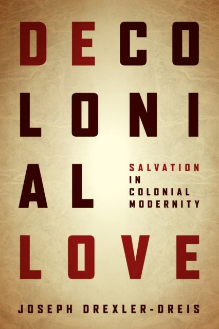Decolonial Love - Salvation in Colonial Modernity