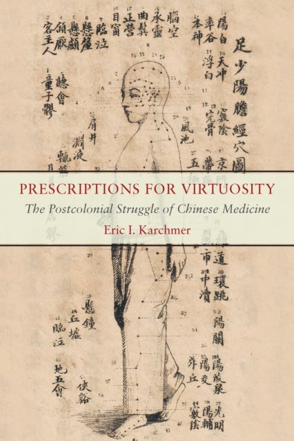 Prescriptions for Virtuosity - The Postcolonial Struggle of Chinese Medicine