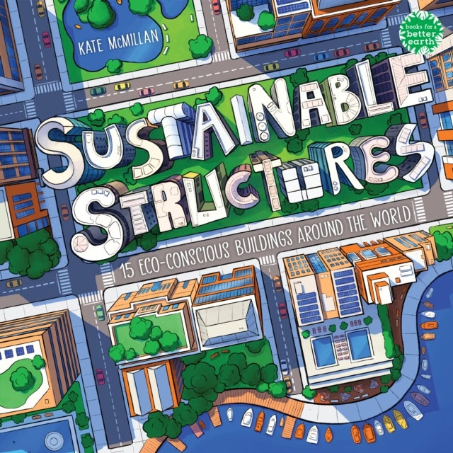 Sustainable Structures - 15 Eco-Conscious Buildings Around the World