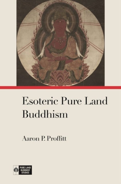 Bilde av Esoteric Pure Land Buddhism Av Aaron P. Proffitt, Richard K. Payne