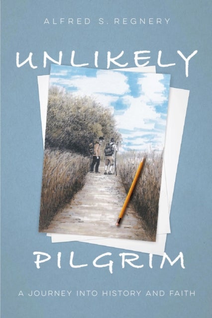 Unlikely Pilgrim - A Journey into History and Faith