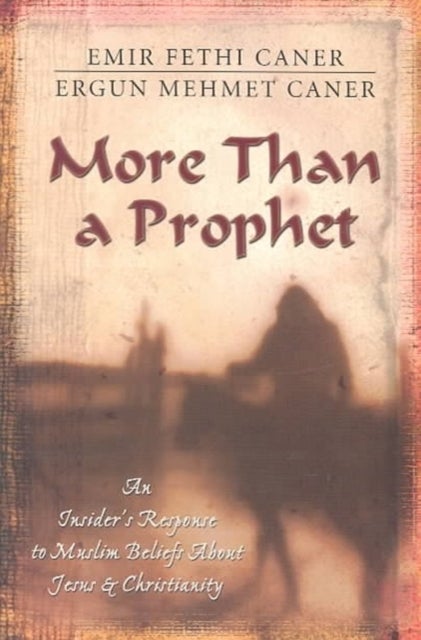 More Than a Prophet - An Insider`s Response to Muslim Beliefs About Jesus & Christianity