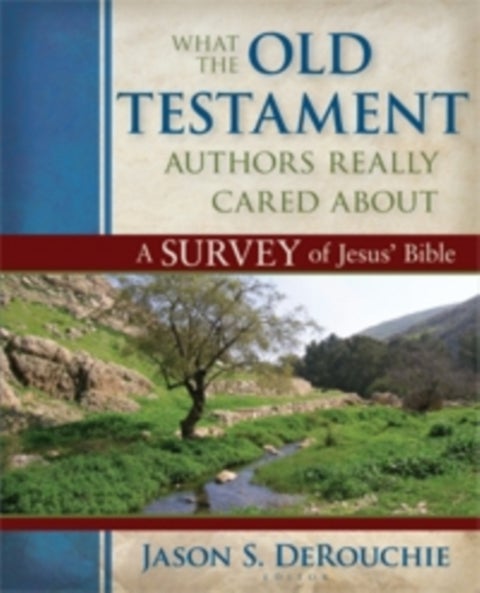 What the Old Testament Authors Really Cared Abou ¿ A Survey of Jesus` Bible