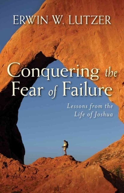 Conquering the Fear of Failure ¿ Lessons from the Life of Joshua