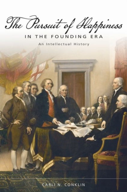 The Pursuit of Happiness in the Founding Era - An Intellectual History
