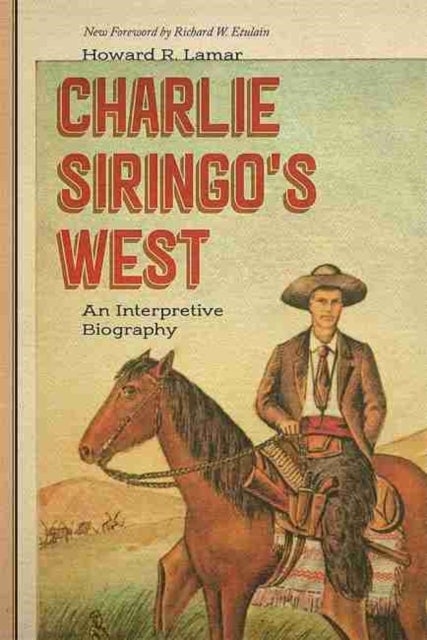 Charlie Siringo's West - An Interpretive Biography