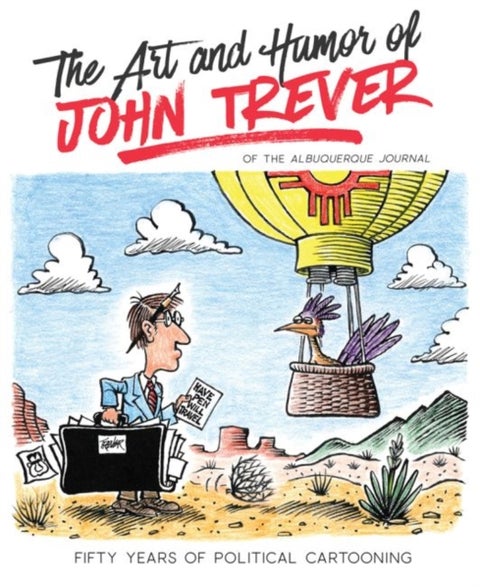 The Art and Humor of John Trever - Fifty Years of Political Cartooning