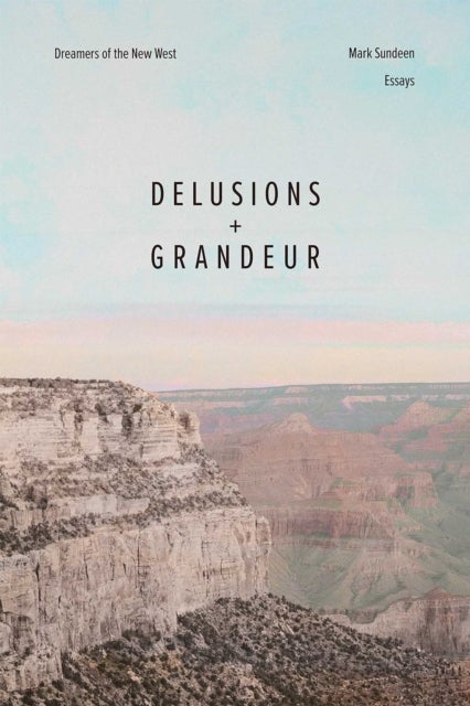 Delusions and Grandeur - Dreamers of the New West