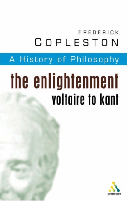 History of Philosophy Volume 6 - The Enlightenment: Voltaire to Kant