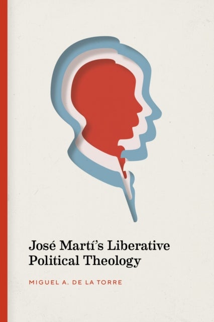 Bilde av Jose Marti&#039;s Liberative Political Theology Av Miguel De La Torre