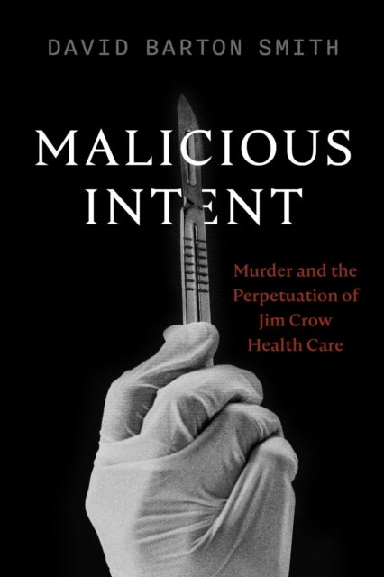 Malicious Intent - Murder and the Perpetuation of Jim Crow Health Care