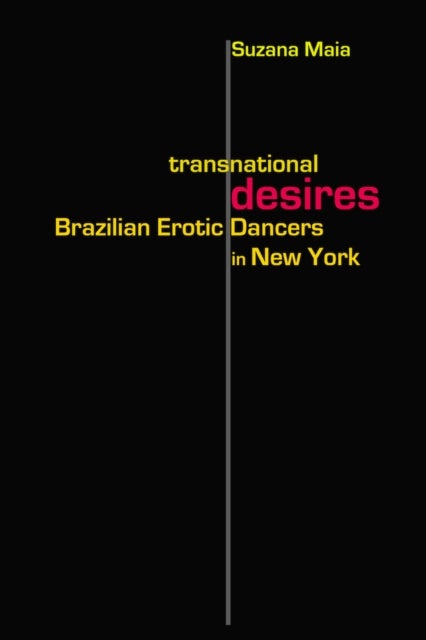 Transnational Desires - Brazilian Erotic Dancers in New York