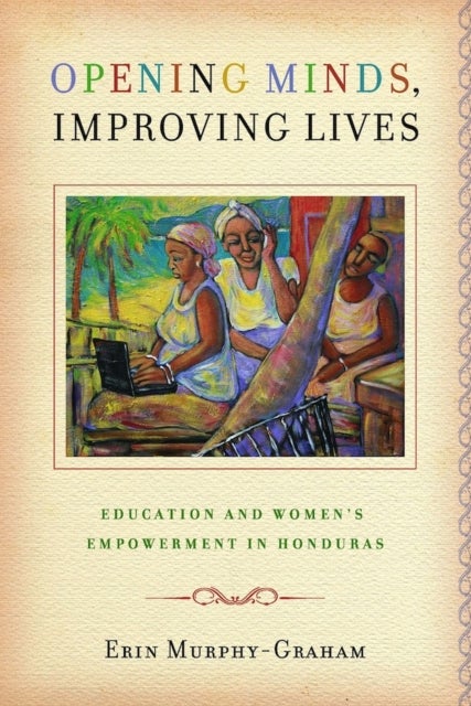 Opening Minds, Improving Lives - Education and Women's Empowerment in Honduras