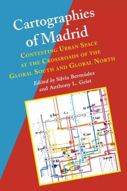 Cartographies of Madrid - Contesting Urban Space at the Crossroads of the Global South and Global North