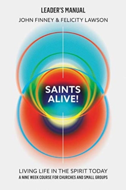 Saints Alive! Leaders Manual - Living Life in the Spirit Today