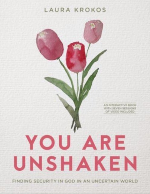 You Are Unshaken - Includes Seven-Session Video Series - Finding Security in God in an Uncertain World