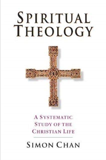 Bilde av Spiritual Theology - A Systematic Study Of The Christian Life Av Simon Chan