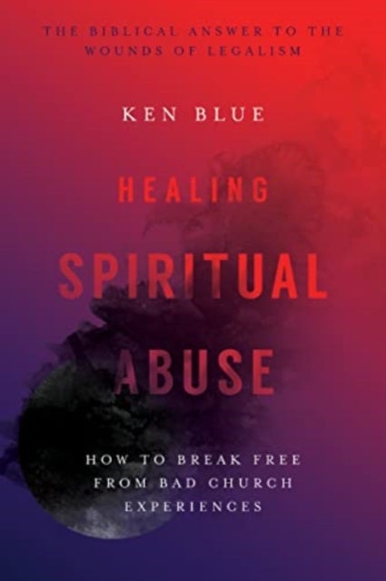 Bilde av Healing Spiritual Abuse ¿ How To Break Free From Bad Church Experiences Av Ken M. Blue