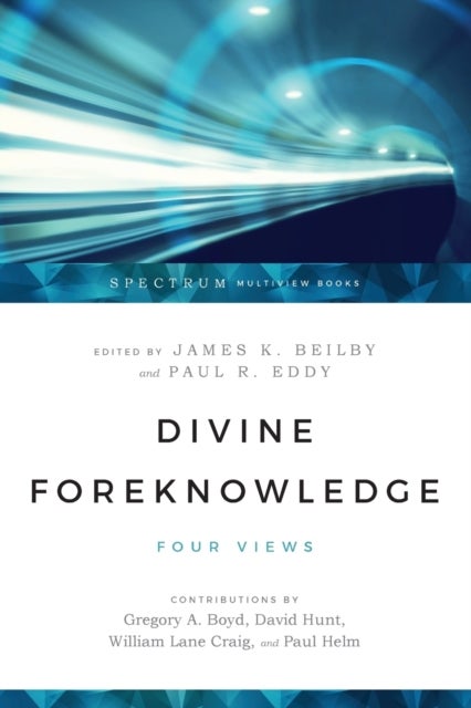 Bilde av Divine Foreknowledge - Four Views Av James K. Beilby, Paul R. Eddy, Gregory A. Boyd, David Hunt, William Lane Craig