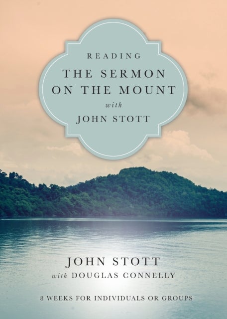 Bilde av Reading The Sermon On The Mount With John Stott ¿ 8 Weeks For Individuals Or Groups Av John Stott, Douglas Connelly