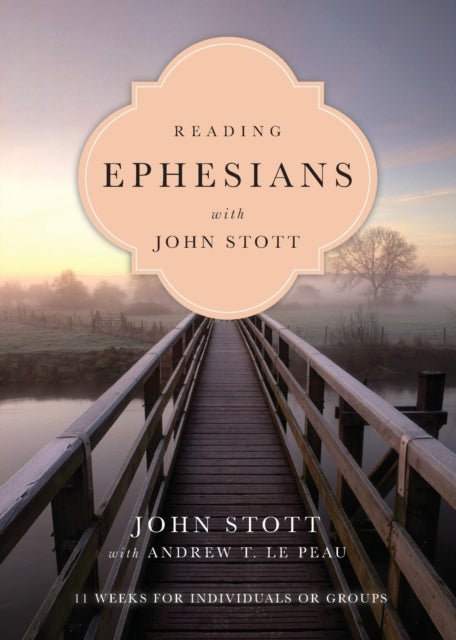Bilde av Reading Ephesians With John Stott - 11 Weeks For Individuals Or Groups Av John Stott, Andrew T. Le Peau