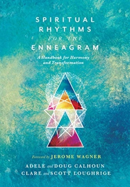 Bilde av Spiritual Rhythms For The Enneagram ¿ A Handbook For Harmony And Transformation Av Adele Ahlberg Calhoun, Doug Calhoun, Clare Loughrige, Scott Loughri