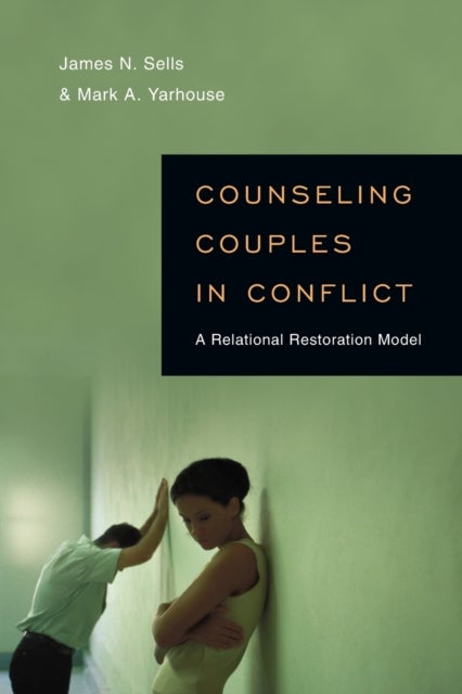 Bilde av Counseling Couples In Conflict ¿ A Relational Restoration Model Av James N. Sells, Mark A. Yarhouse