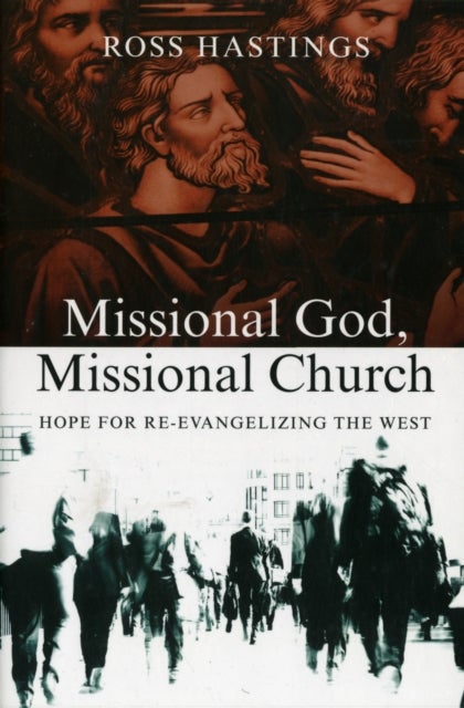Bilde av Missional God, Missional Church ¿ Hope For Re¿evangelizing The West Av Ross Hastings