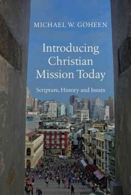Bilde av Introducing Christian Mission Today ¿ Scripture, History And Issues Av Michael W. Goheen