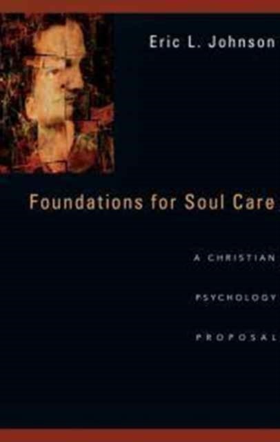 Foundations for Soul Care ¿ A Christian Psychology Proposal - A Christian Psychology Proposal