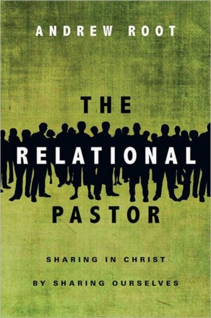 Bilde av The Relational Pastor ¿ Sharing In Christ By Sharing Ourselves Av Andrew Root