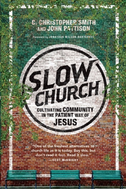 Bilde av Slow Church ¿ Cultivating Community In The Patient Way Of Jesus Av C. Christopher Smith, John Pattison, Jonathan Wilson-hartgrov