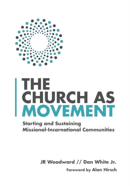 Bilde av The Church As Movement ¿ Starting And Sustaining Missional¿incarnational Communities Av Jr Woodward, Dan White Jr., Alan Hirsch