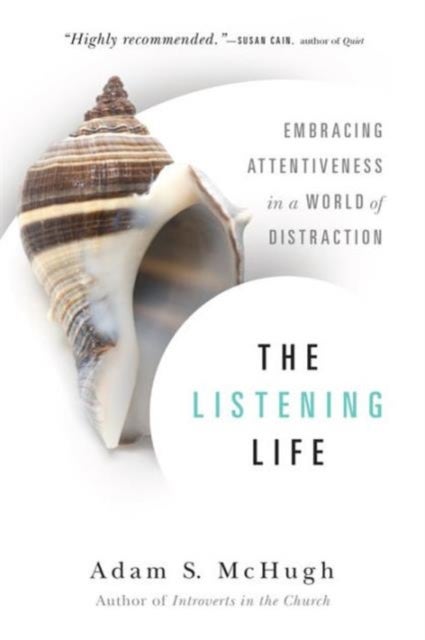 The Listening Life ¿ Embracing Attentiveness in a World of Distraction
