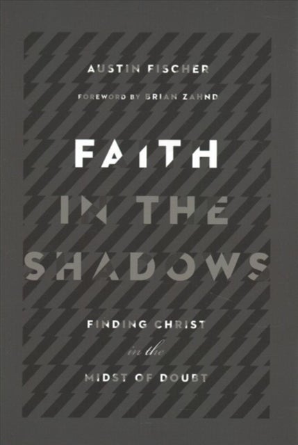 Bilde av Faith In The Shadows - Finding Christ In The Midst Of Doubt Av Austin Fischer, Brian Zahnd