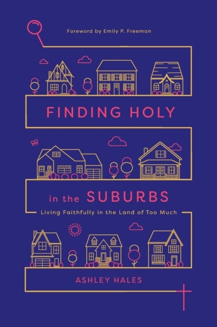 Finding Holy in the Suburbs ¿ Living Faithfully in the Land of Too Much