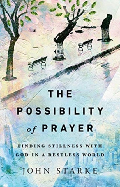 Bilde av The Possibility Of Prayer ¿ Finding Stillness With God In A Restless World Av John Starke