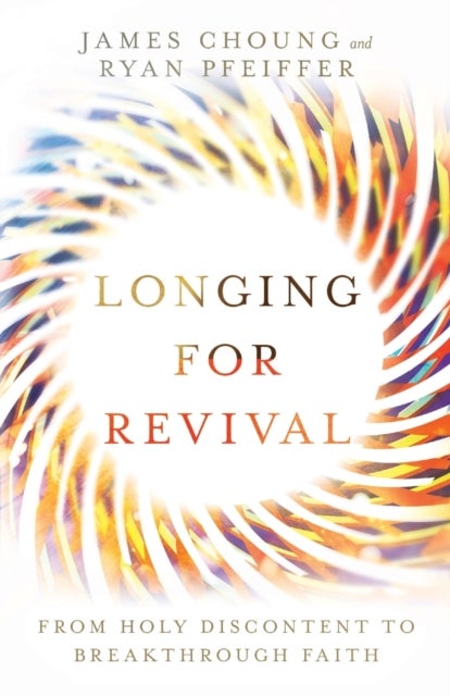 Bilde av Longing For Revival ¿ From Holy Discontent To Breakthrough Faith Av James Choung, Ryan Pfeiffer