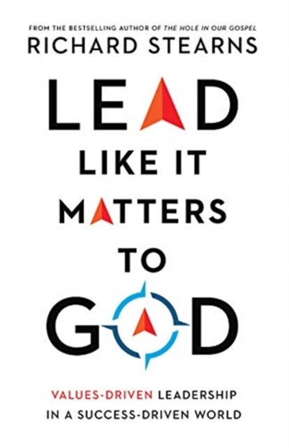 Bilde av Lead Like It Matters To God ¿ Values¿driven Leadership In A Success¿driven World Av Richard Stearns