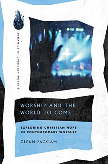 Bilde av Worship And The World To Come ¿ Exploring Christian Hope In Contemporary Worship Av Glenn Packiam