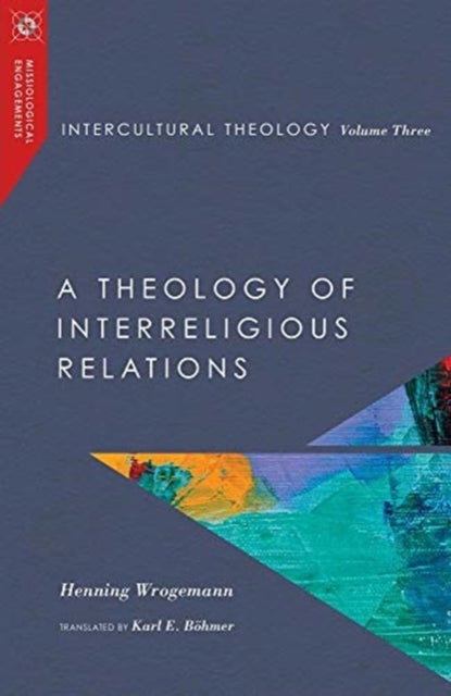 Bilde av Intercultural Theology, Volume Three - A Theology Of Interreligious Relations Av Henning Wrogemann