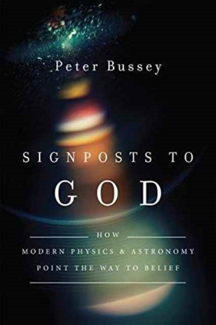 Bilde av Signposts To God - How Modern Physics And Astronomy Point The Way To Belief Av Peter Bussey